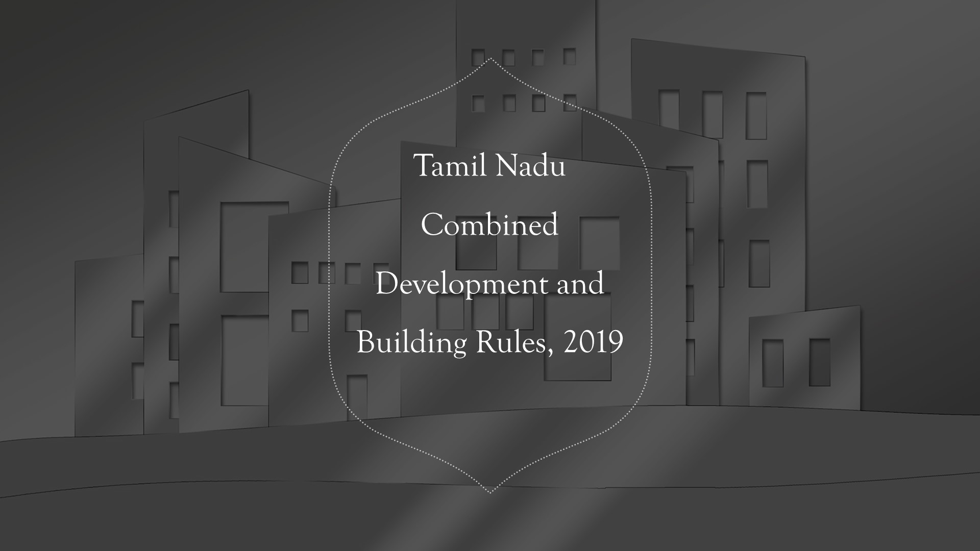 Tamil Nadu Combined Development and Building Rules, 2019: An Overview